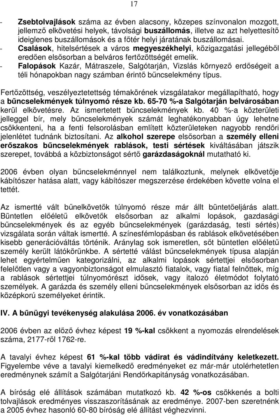 - Falopások Kazár, Mátraszele, Salgótarján, Vizslás környezı erdıségeit a téli hónapokban nagy számban érintı bőncselekmény típus.