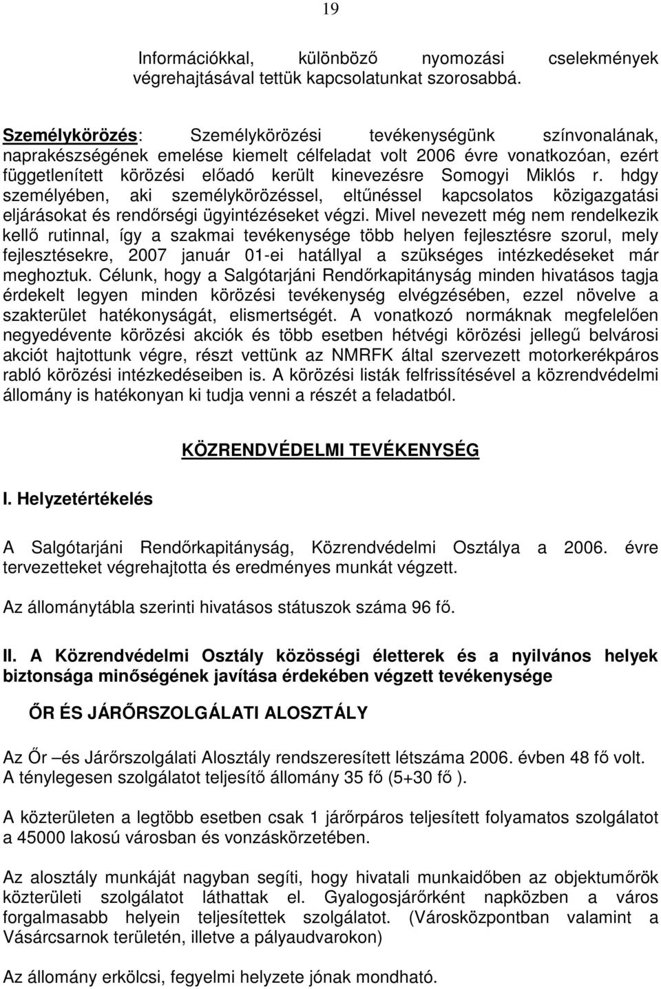 Miklós r. hdgy személyében, aki személykörözéssel, eltőnéssel kapcsolatos közigazgatási eljárásokat és rendırségi ügyintézéseket végzi.