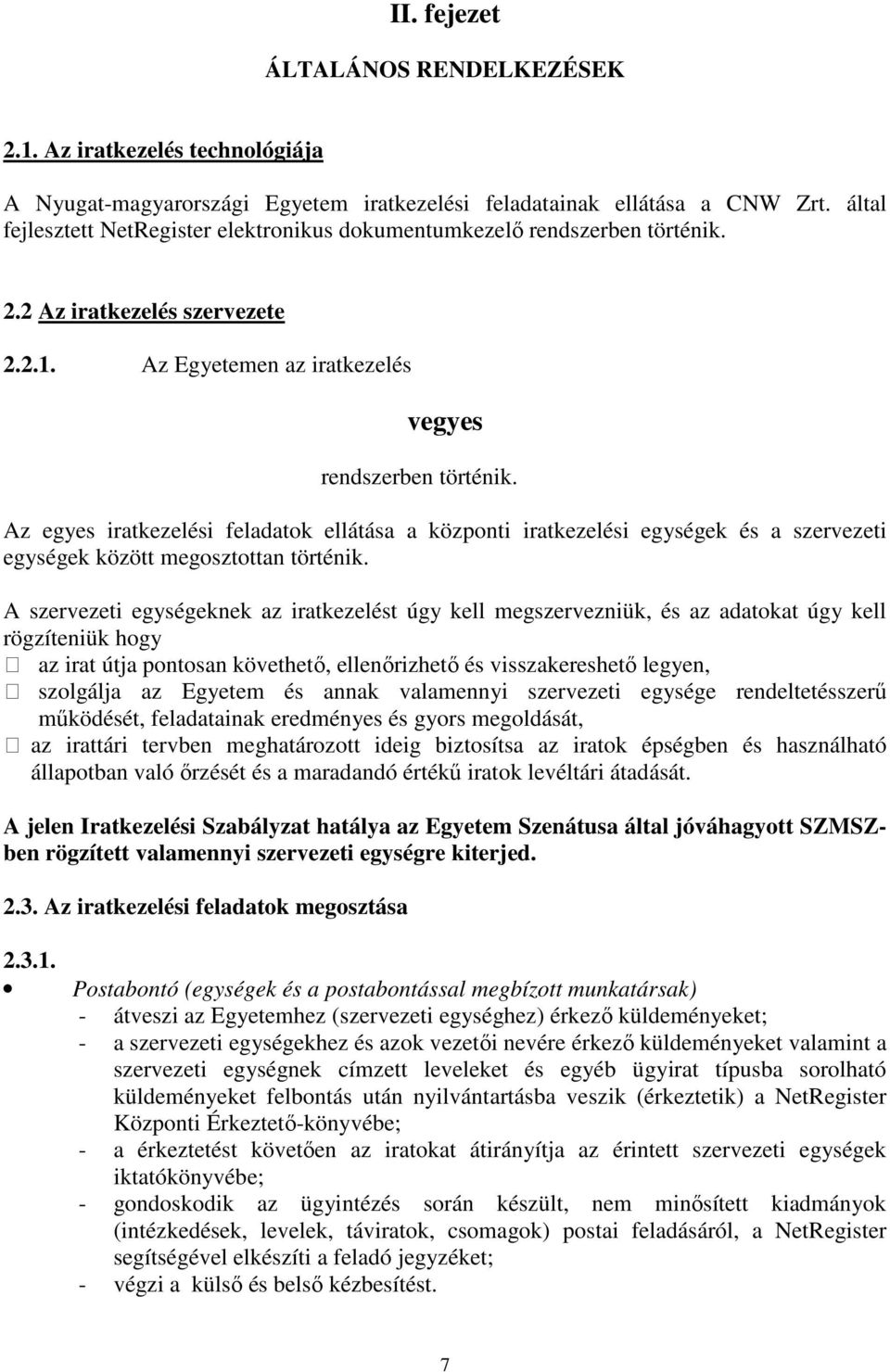 Az egyes iratkezelési feladatok ellátása a központi iratkezelési egységek és a szervezeti egységek között megosztottan történik.