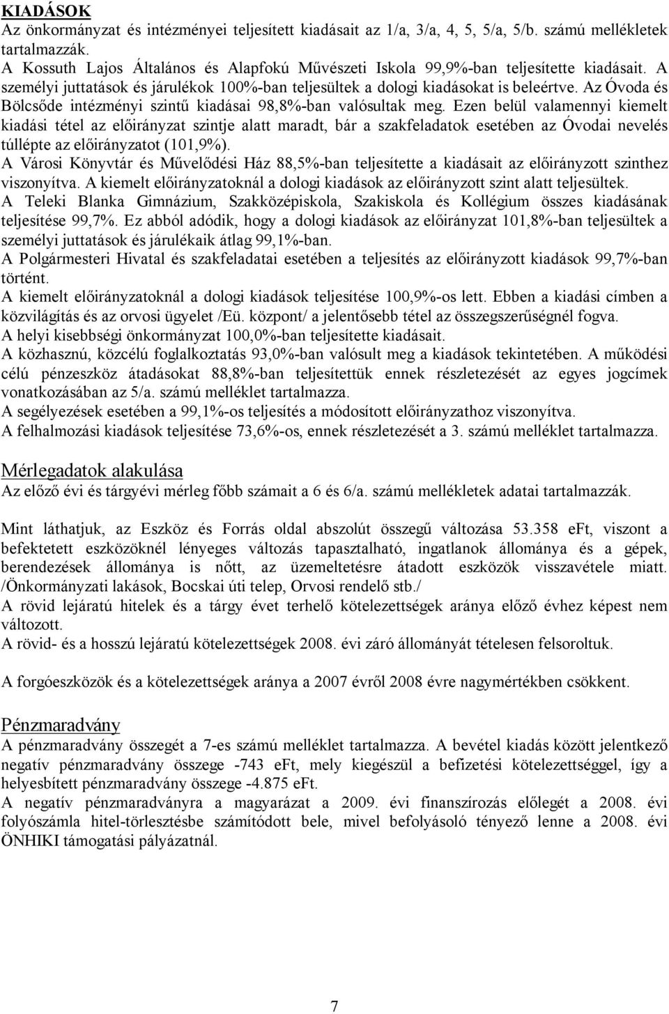 Az Óvoda és Bölcsőde intézményi szintű kiadásai 98,8%-ban valósultak meg.
