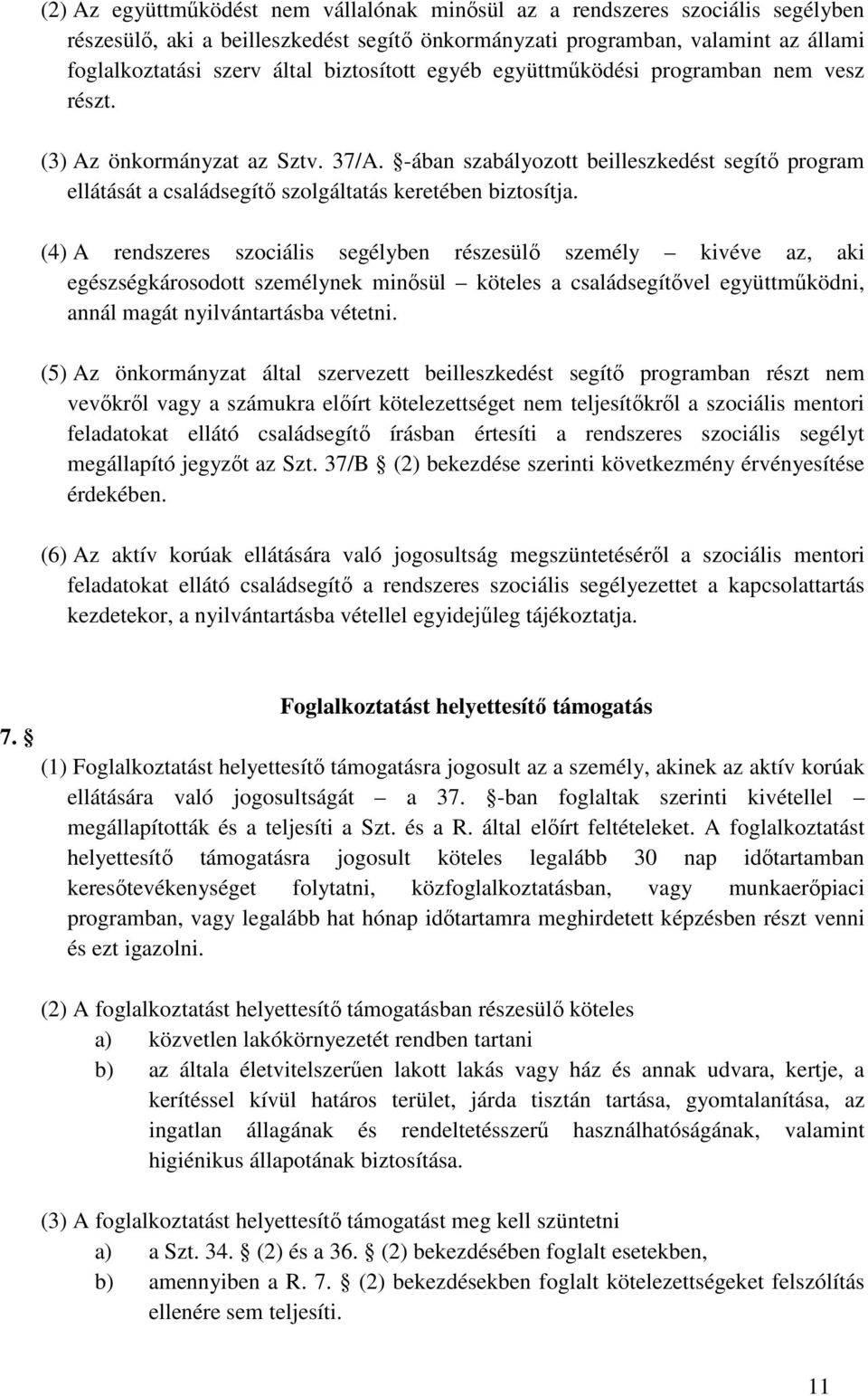 -ában szabályozott beilleszkedést segítő program ellátását a családsegítő szolgáltatás keretében biztosítja.