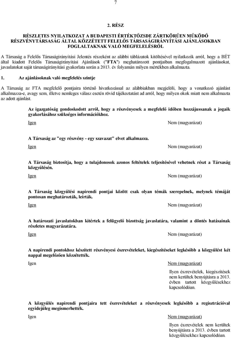 megfogalmazott ajánlásokat, javaslatokat saját társaságirányítási gyakorlata során a 2013. év folyamán milyen mértékben alkalmazta. 1.