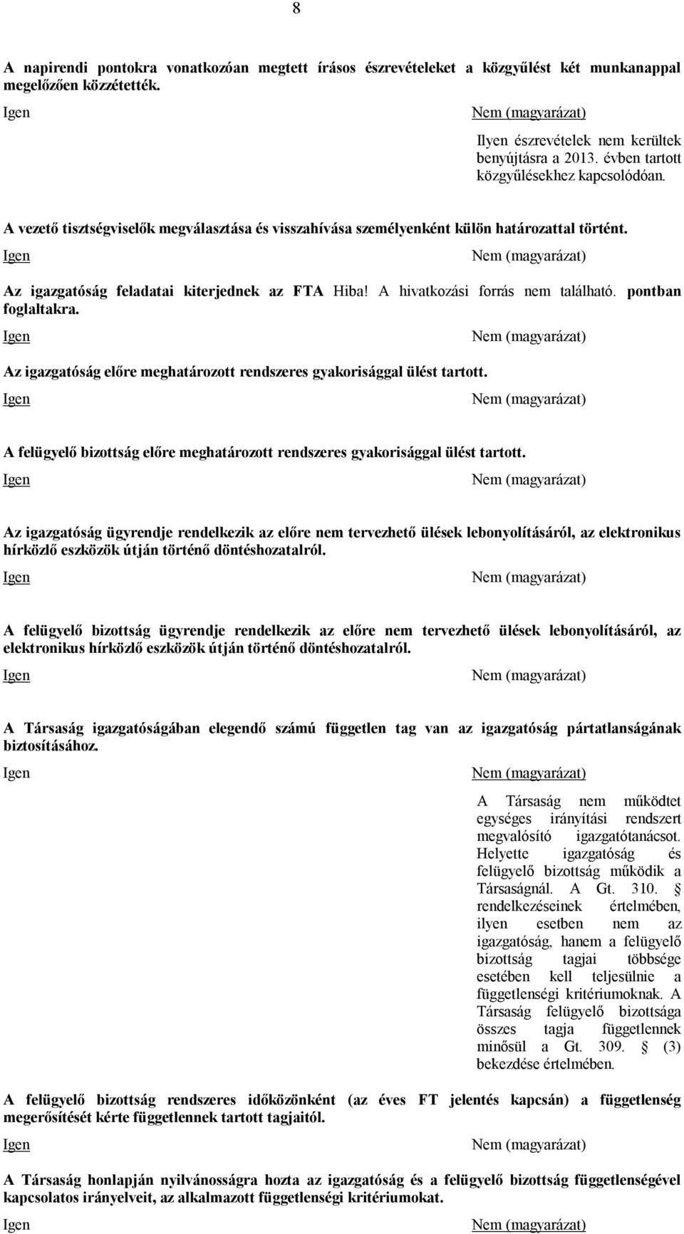 A pontban foglaltakra. Az igazgatóság előre meghatározott rendszeres gyakorisággal ülést tartott. A felügyelő bizottság előre meghatározott rendszeres gyakorisággal ülést tartott.