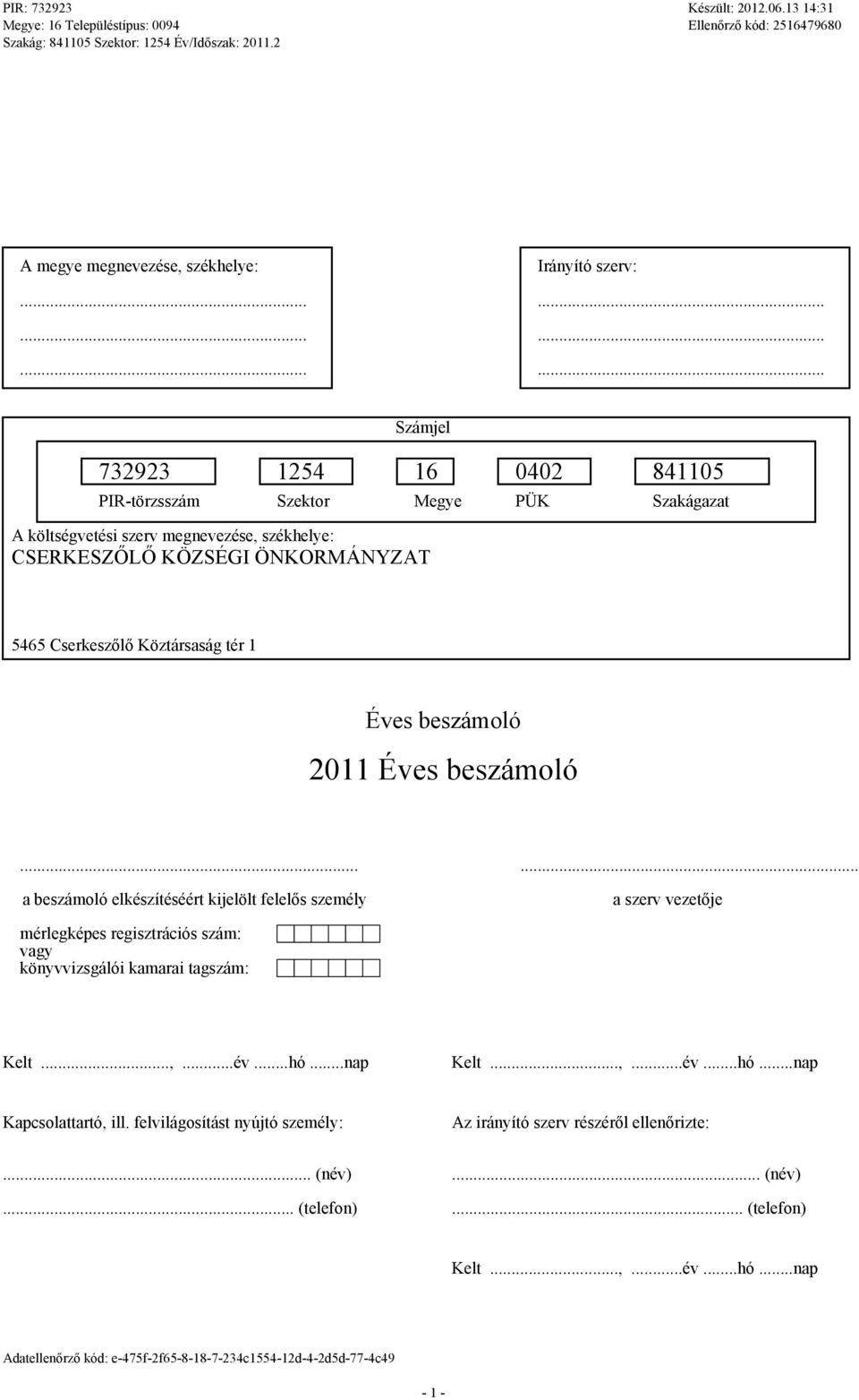 ..... a beszámoló elkészítéséért kijelölt felelős személy a szerv vezetője mérleképes reisztrációs szám: vay könyvvizsálói kamarai taszám: Kelt...,...év...hó.