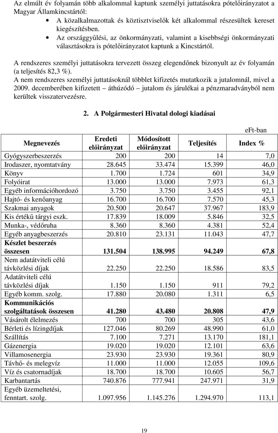 A rendszeres személyi juttatásokra tervezett összeg elegendınek bizonyult az év folyamán (a teljesítés 82,3 %).