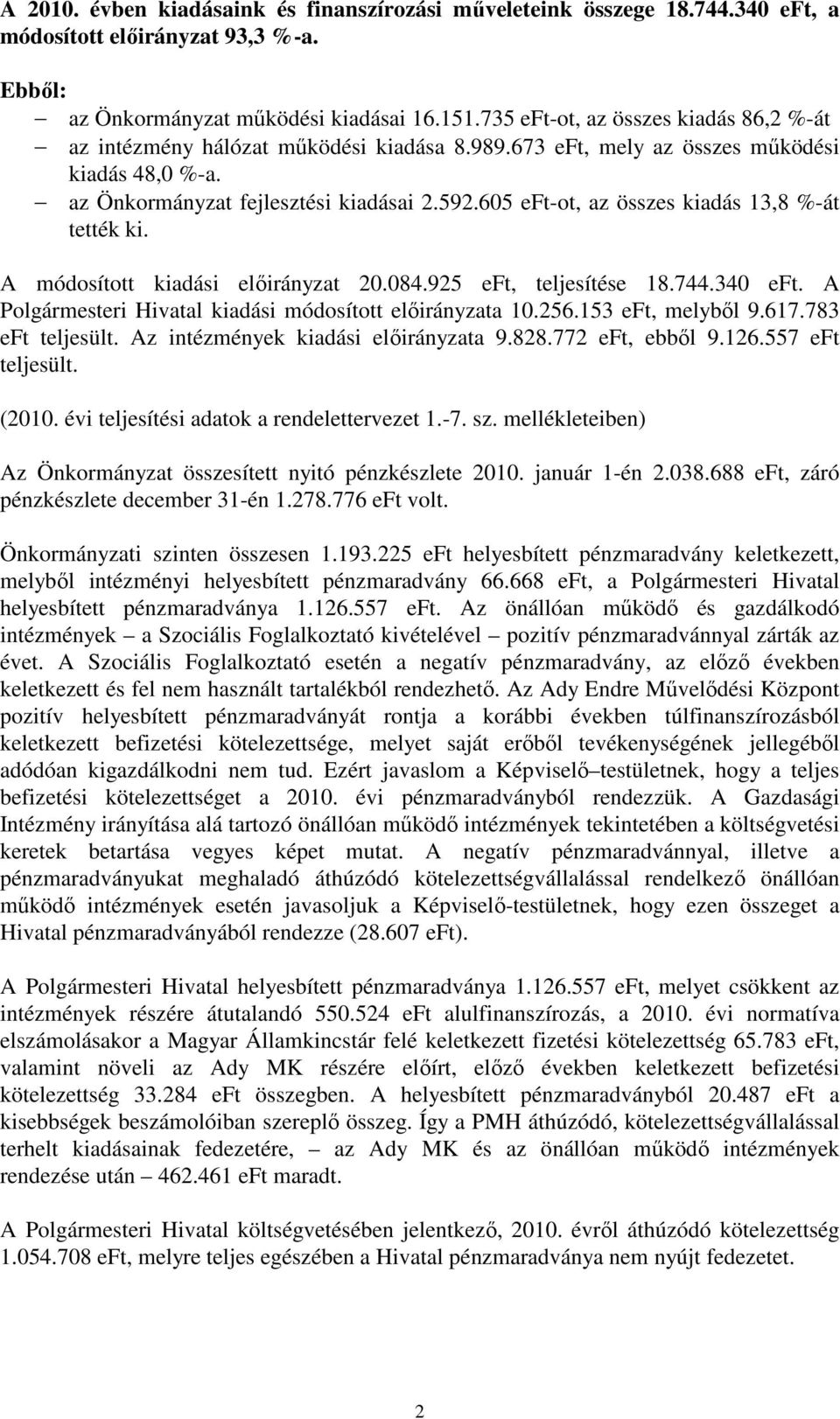 605 eft-ot, az összes kiadás 13,8 %-át tették ki. A módosított kiadási elıirányzat 20.084.925 eft, teljesítése 18.744.340 eft. A Polgármesteri Hivatal kiadási módosított elıirányzata 10.256.