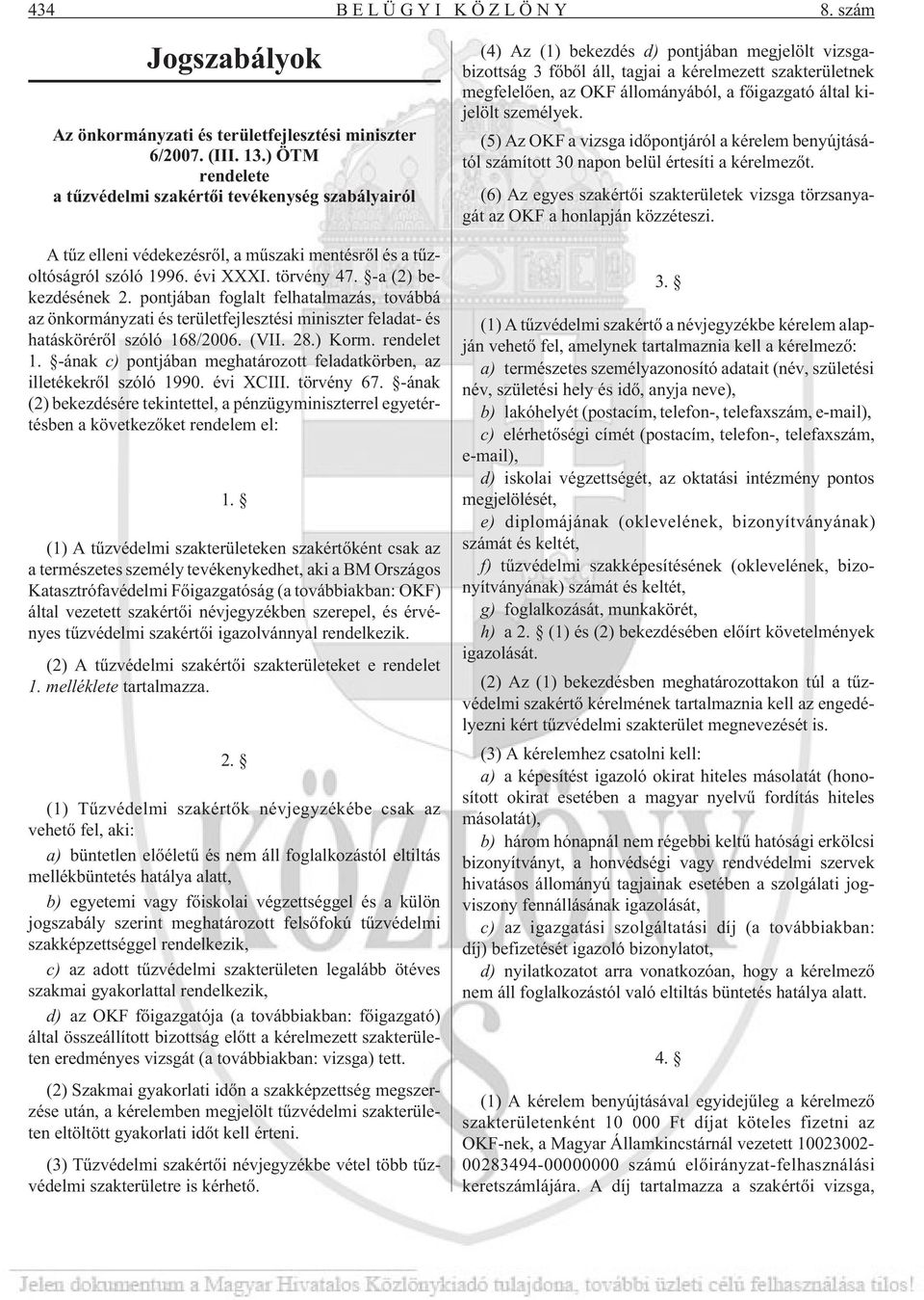pontjában foglalt felhatalmazás, továbbá az önkormányzati és területfejlesztési miniszter feladat- és hatáskörérõl szóló 168/2006. (VII. 28.) Korm. rendelet 1.