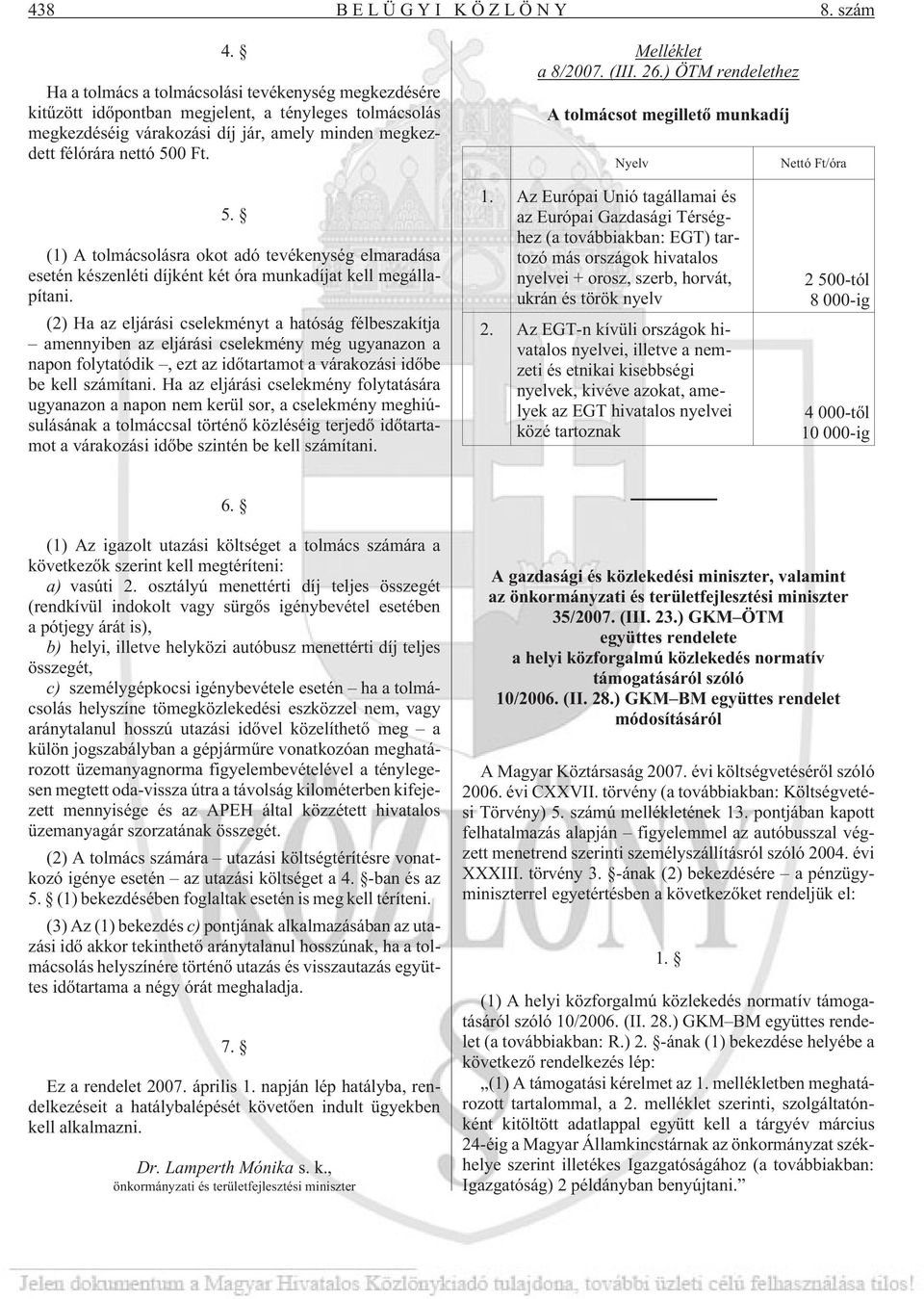 Melléklet a 8/2007. (III. 26.) ÖTM rendelethez A tolmácsot megilletõ munkadíj Nyelv Nettó Ft/óra 5.