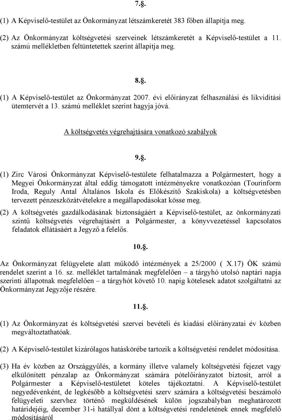 számú melléklet szerint hagyja jóvá. A költségvetés végrehajtására vonatkozó szabályok 9.