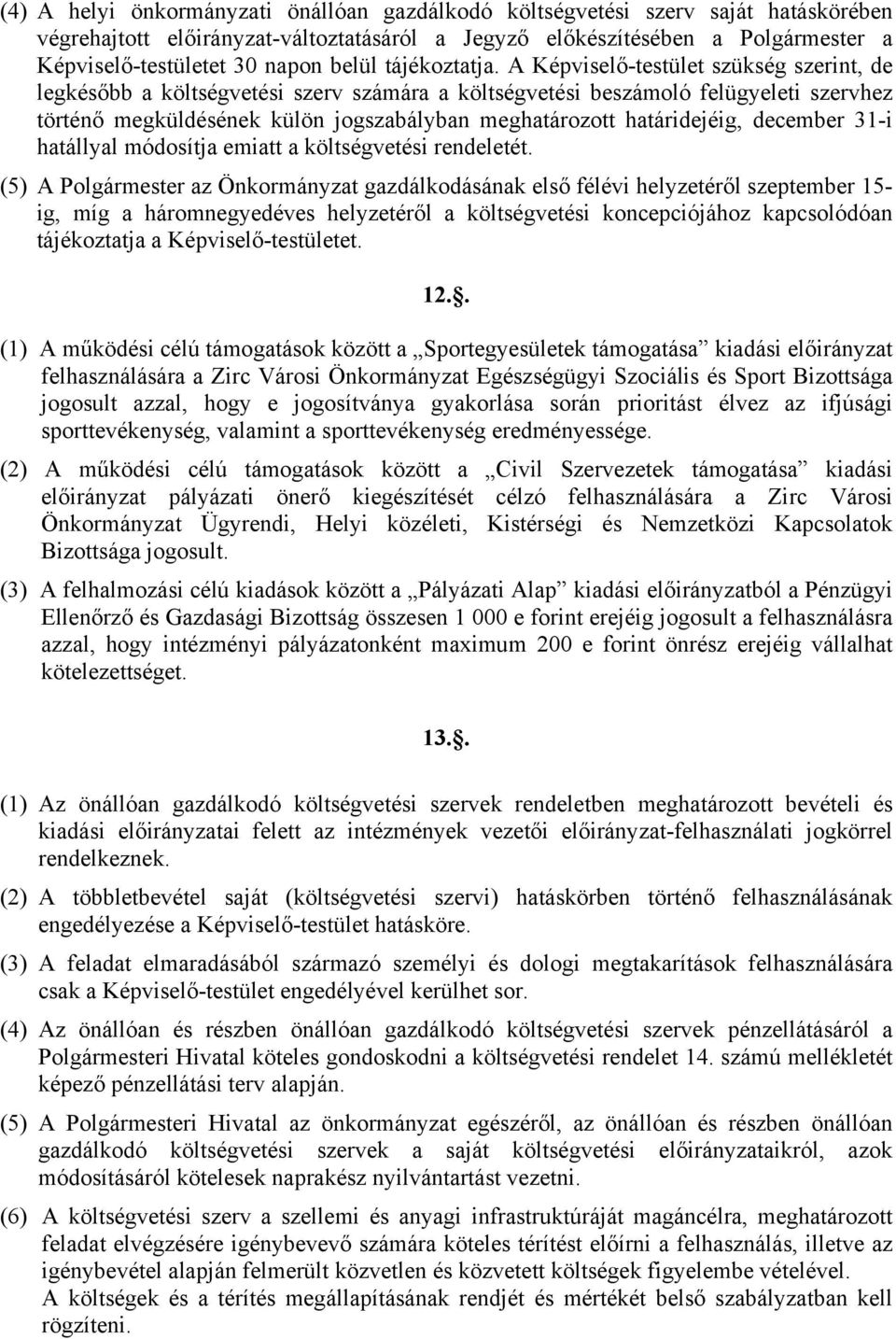 A Képviselő-testület szükség szerint, de legkésőbb a költségvetési szerv számára a költségvetési beszámoló felügyeleti szervhez történő megküldésének külön jogszabályban meghatározott határidejéig,