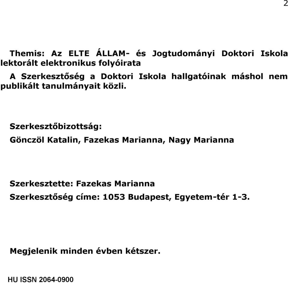 Szerkesztőbizottság: Gönczöl Katalin, Fazekas Marianna, Nagy Marianna Szerkesztette: Fazekas