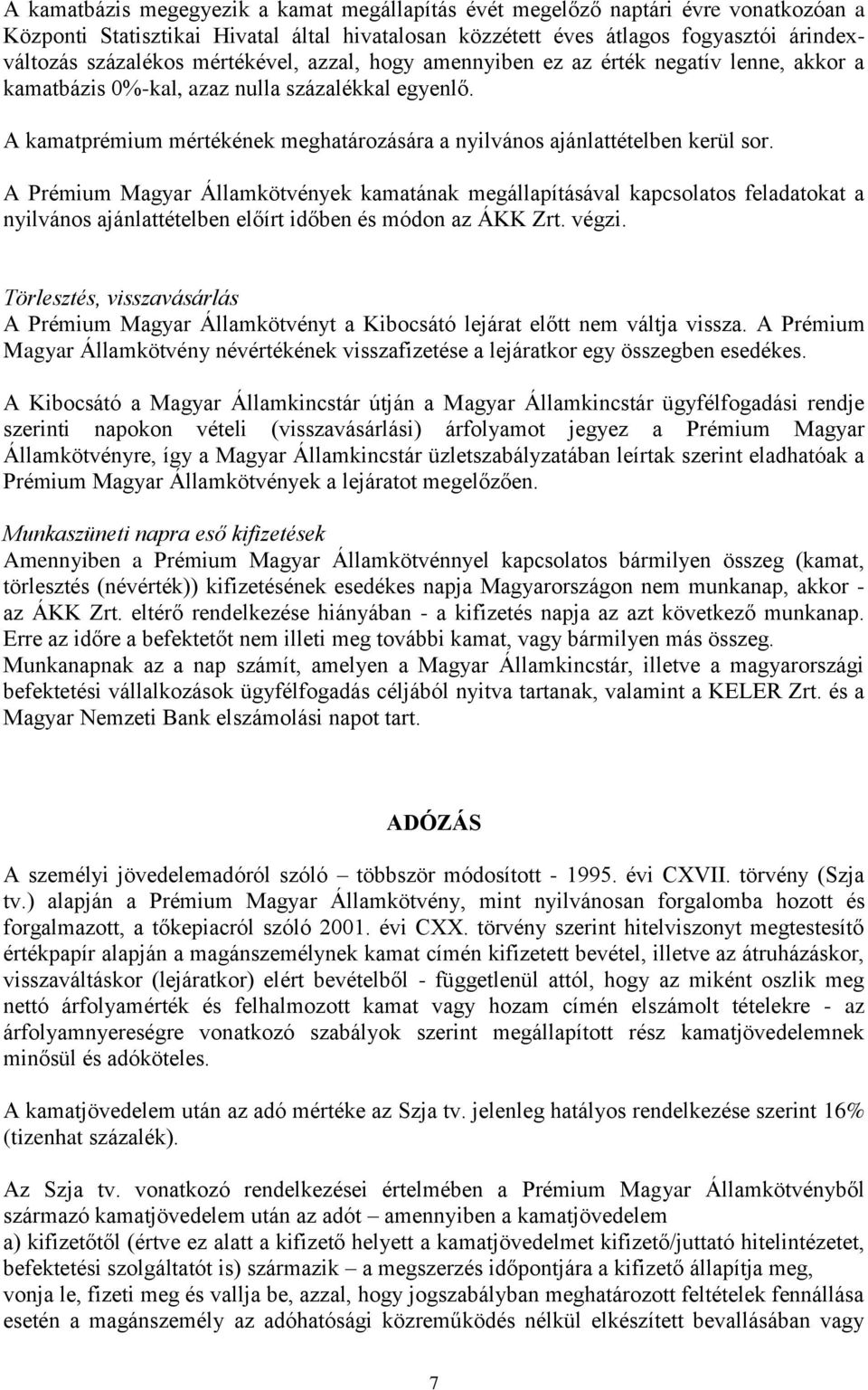 A kamatprémium mértékének meghatározására a nyilvános ajánlattételben kerül sor.