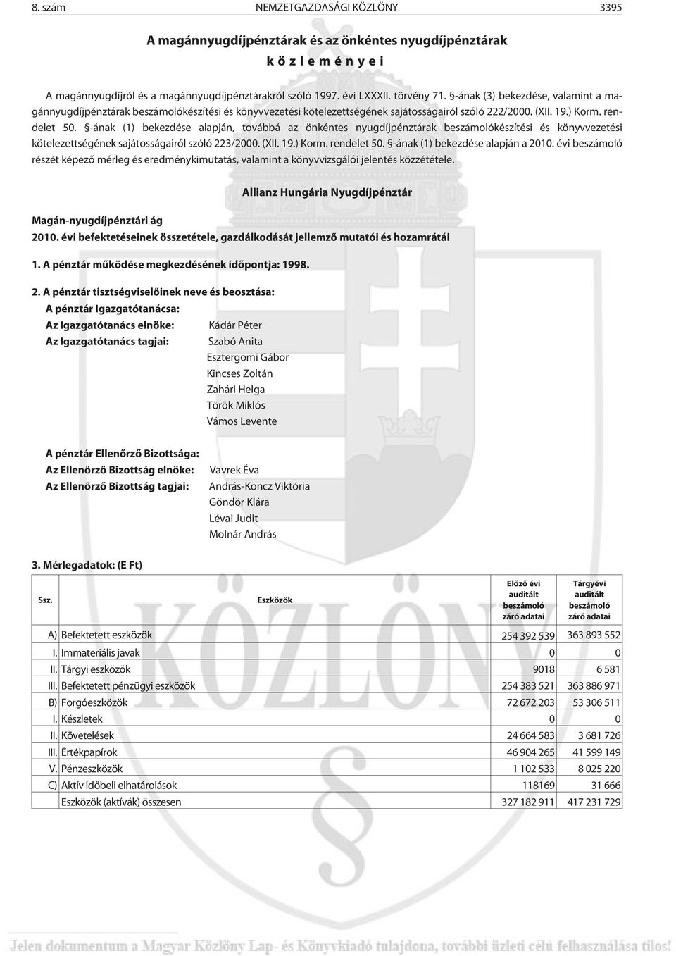 -ának (1) bekezdése alapján, továbbá az önkéntes nyugdíjpénztárak készítési és könyvvezetési kötelezettségének sajátosságairól szóló 223/2000. (XII. 19.) Korm. rendelet 50.