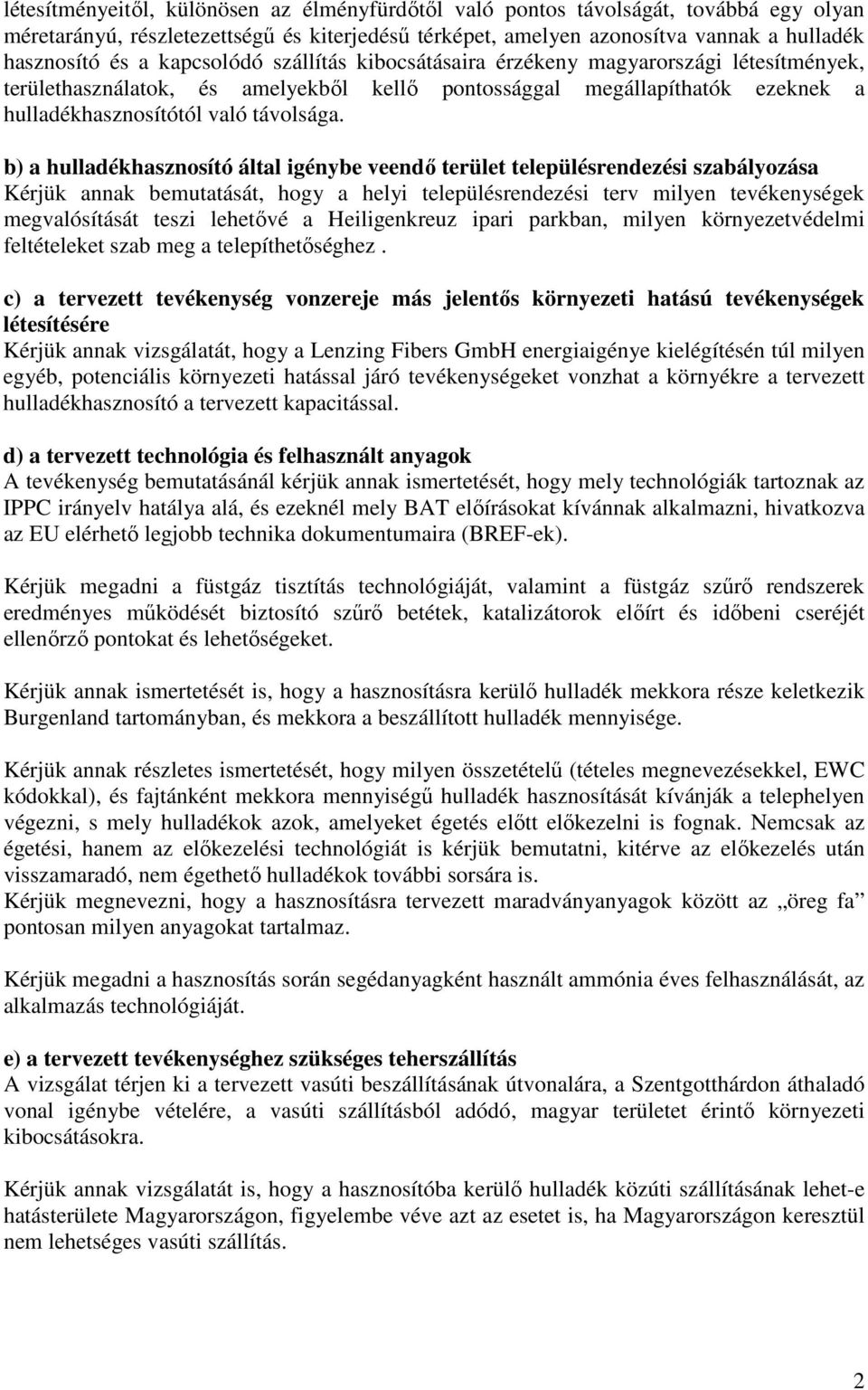 b) a hulladékhasznosító által igénybe veendı terület településrendezési szabályozása Kérjük annak bemutatását, hogy a helyi településrendezési terv milyen tevékenységek megvalósítását teszi lehetıvé