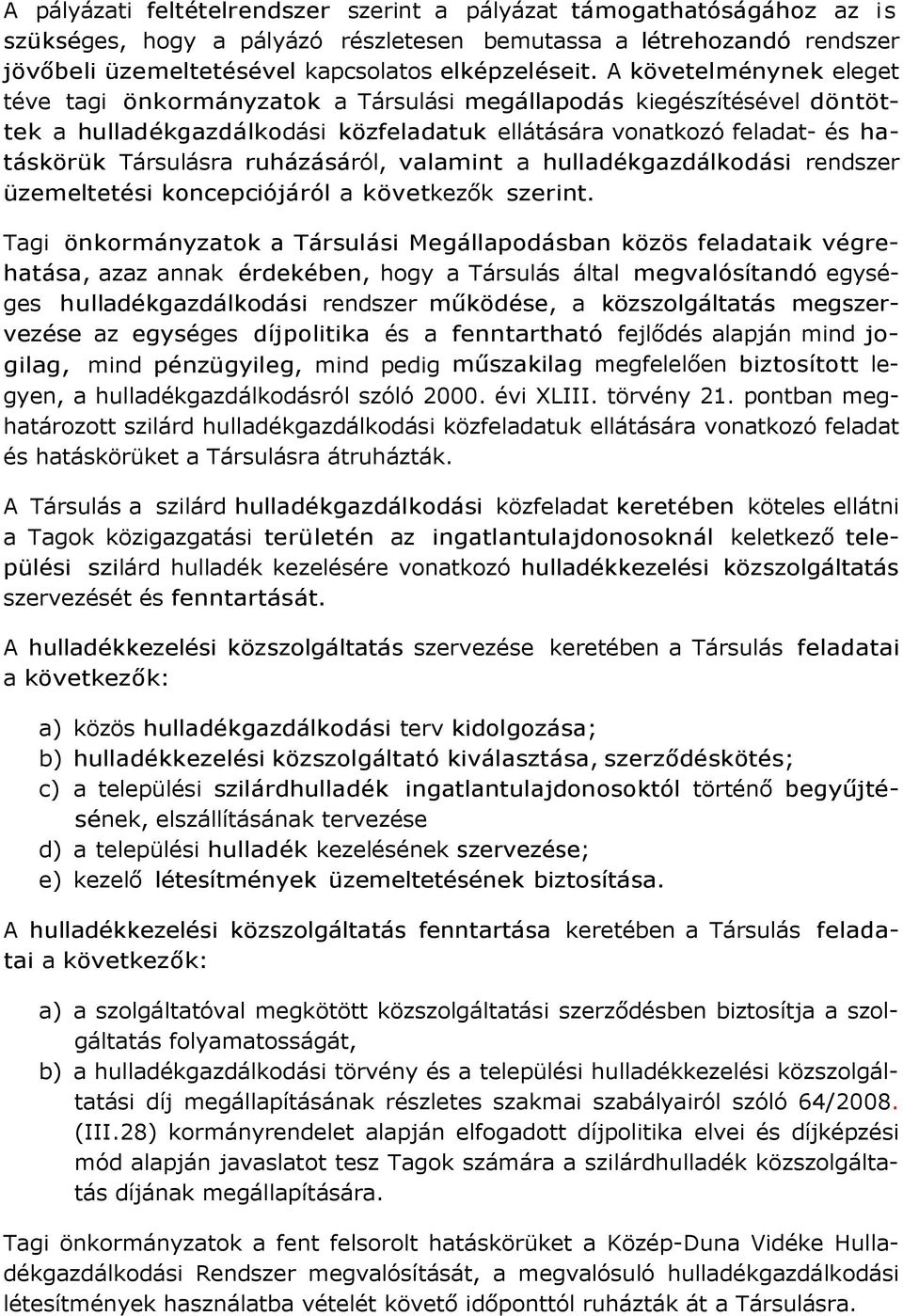 ruházásáról, valamint a hulladékgazdálkodási rendszer üzemeltetési koncepciójáról a következők szerint.