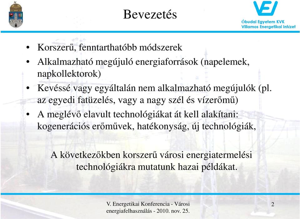 az egyedi fatüzelés, vagy a nagy szél és vízerőmű) A meglévő elavult technológiákat át kell alakítani: