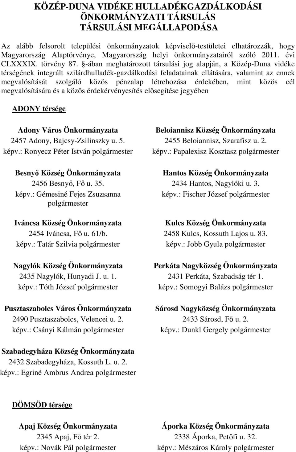 -ában meghatározott társulási jog alapján, a Közép-Duna vidéke térségének integrált szilárdhulladék-gazdálkodási feladatainak ellátására, valamint az ennek megvalósítását szolgáló közös pénzalap