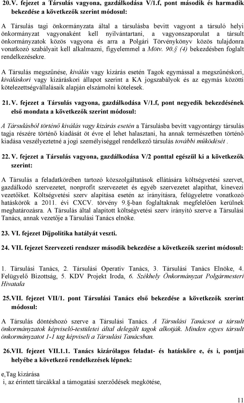 vagyonszaporulat a társult önkormányzatok közös vagyona és arra a Polgári Törvénykönyv közös tulajdonra vonatkozó szabályait kell alkalmazni, figyelemmel a Mötv. 90.