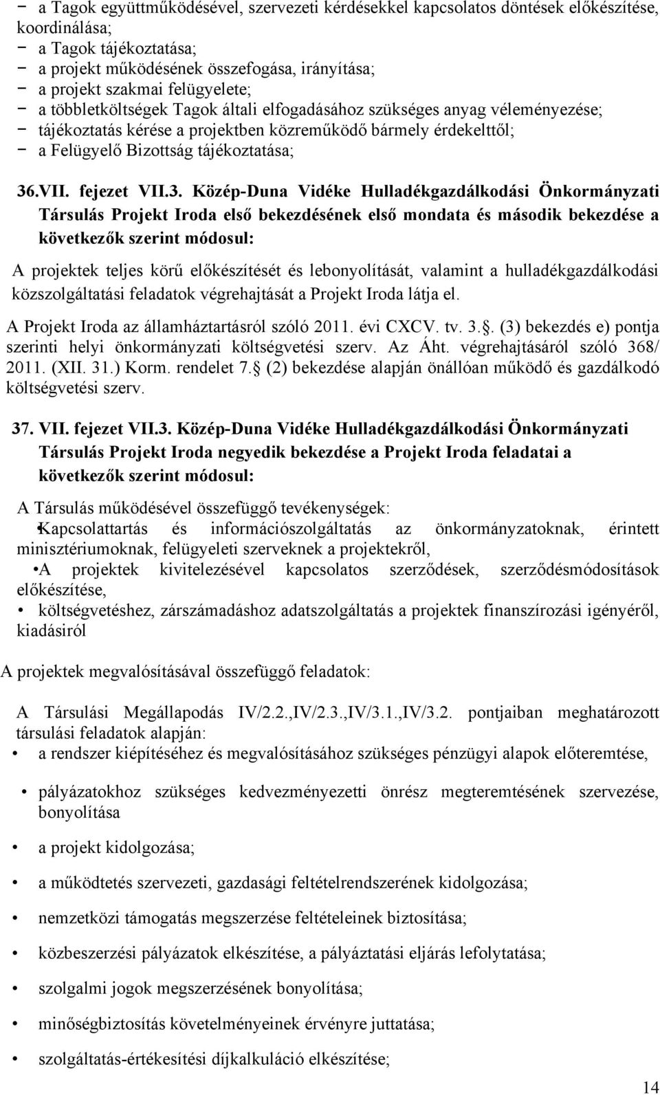 3. Közép-Duna Vidéke Hulladékgazdálkodási Önkormányzati Társulás Projekt Iroda első bekezdésének első mondata és második bekezdése a következők szerint módosul: A projektek teljes körű előkészítését