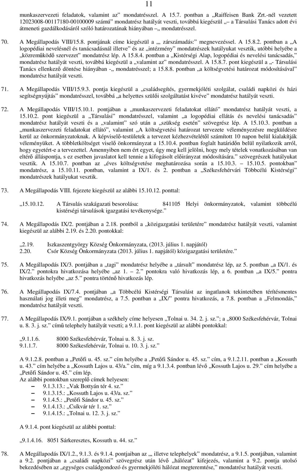 A Megállapodás VIII/15.8. pontjának címe kiegészül a, zárszámadás: megnevezéssel. A 15.8.2.