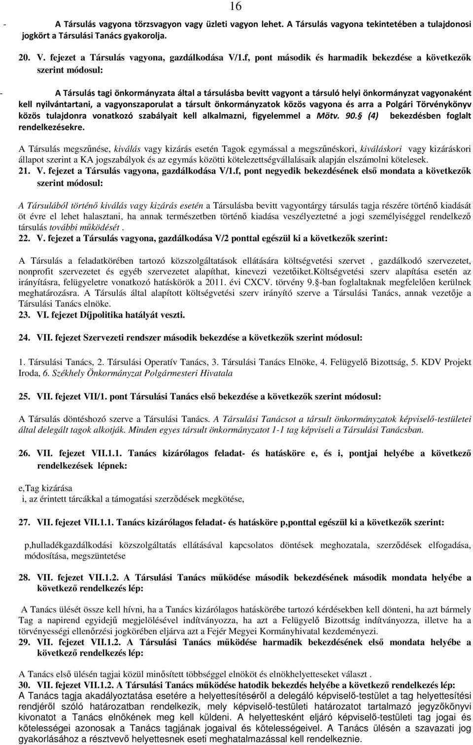 vagyonszaporulat a társult önkormányzatok közös vagyona és arra a Polgári Törvénykönyv közös tulajdonra vonatkozó szabályait kell alkalmazni, figyelemmel a Mötv. 90.