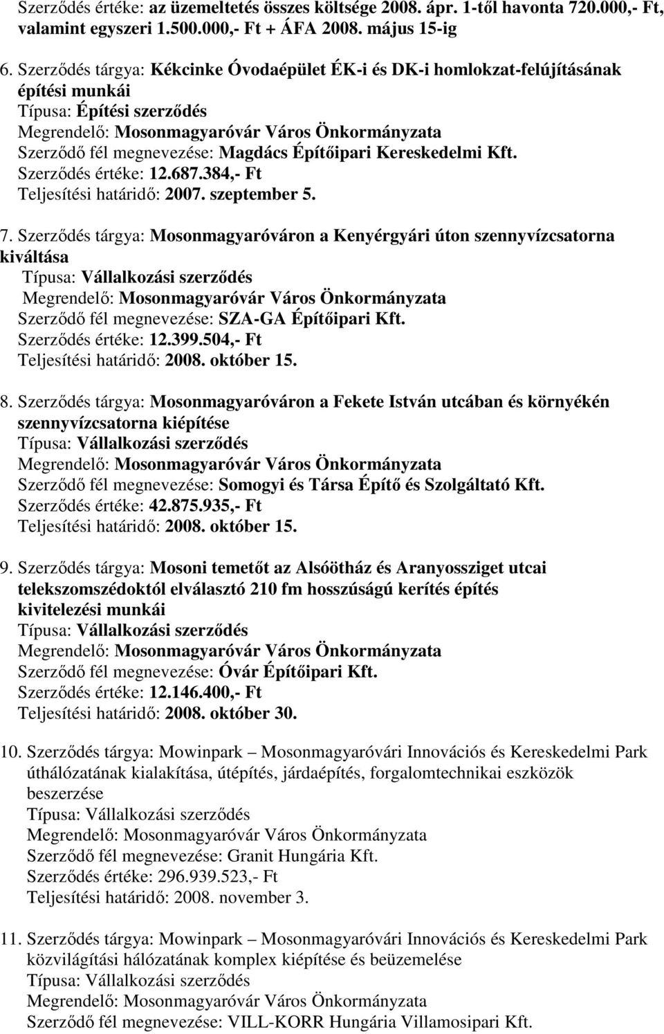 Szerződés értéke: 12.687.384,- Ft Teljesítési határidő: 2007. szeptember 5. 7.