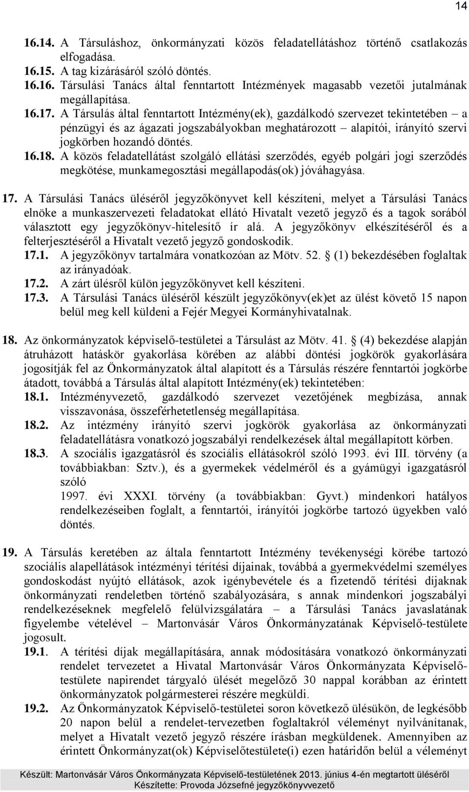 A közös feladatellátást szolgáló ellátási szerződés, egyéb polgári jogi szerződés megkötése, munkamegosztási megállapodás(ok) jóváhagyása. 17.