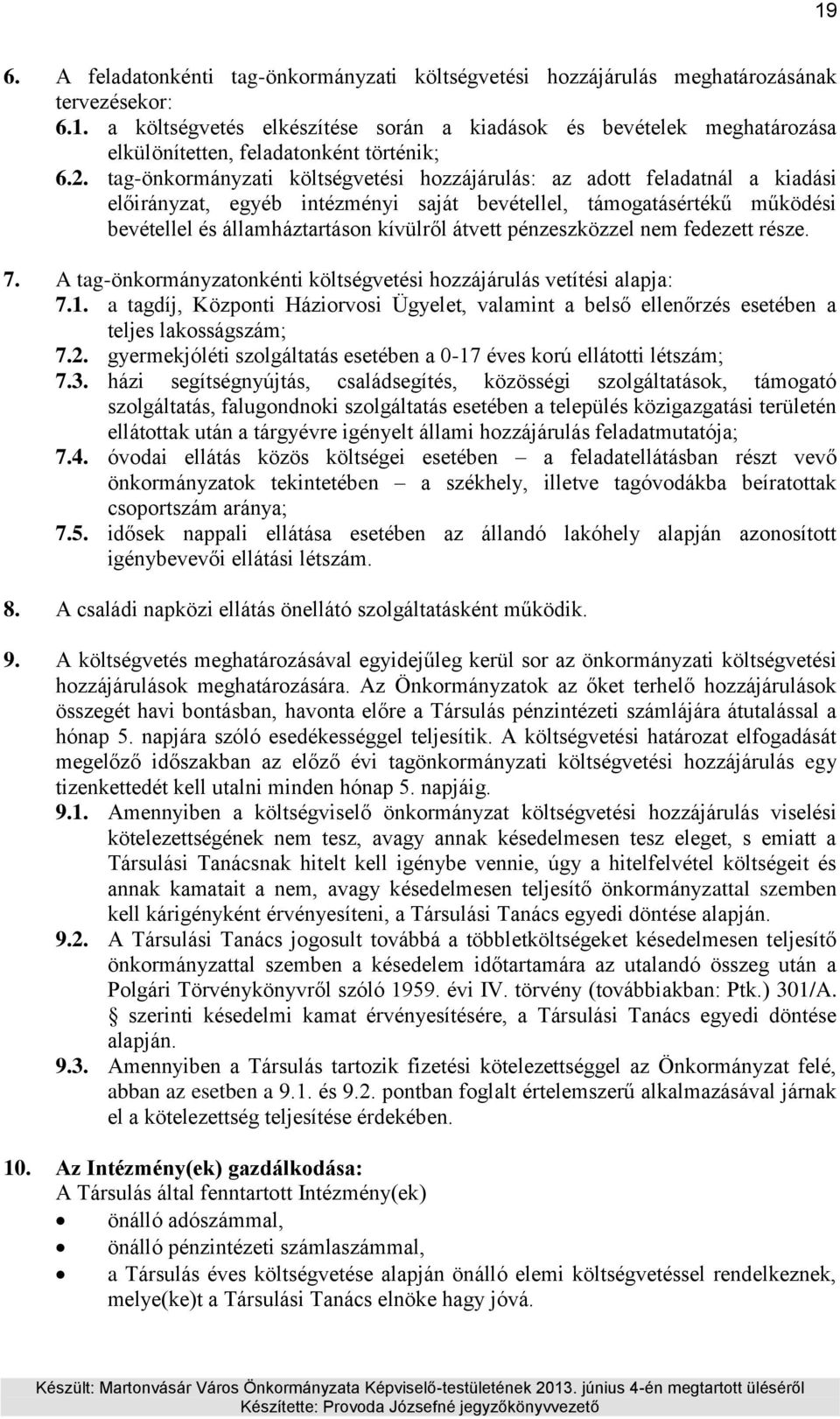 pénzeszközzel nem fedezett része. 7. A tag-önkormányzatonkénti költségvetési hozzájárulás vetítési alapja: 7.1.