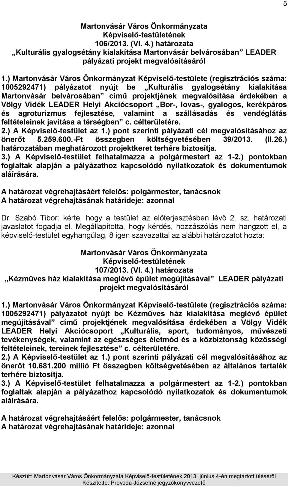 érdekében a Völgy Vidék LEADER Helyi Akciócsoport Bor-, lovas-, gyalogos, kerékpáros és agroturizmus fejlesztése, valamint a szállásadás és vendéglátás feltételeinek javítása a térségben c.