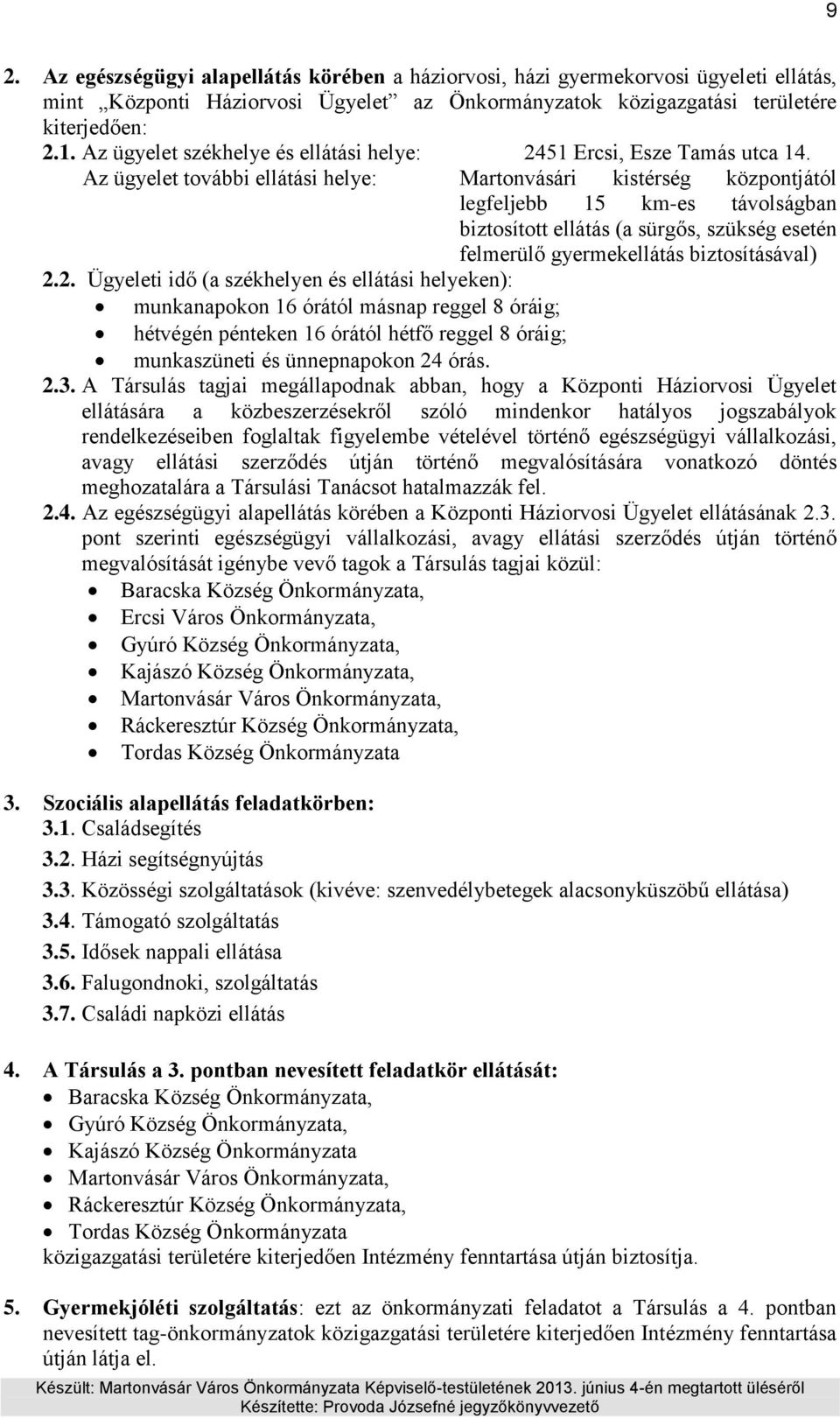 Az ügyelet további ellátási helye: Martonvásári kistérség központjától legfeljebb 15 km-es távolságban biztosított ellátás (a sürgős, szükség esetén felmerülő gyermekellátás biztosításával) 2.