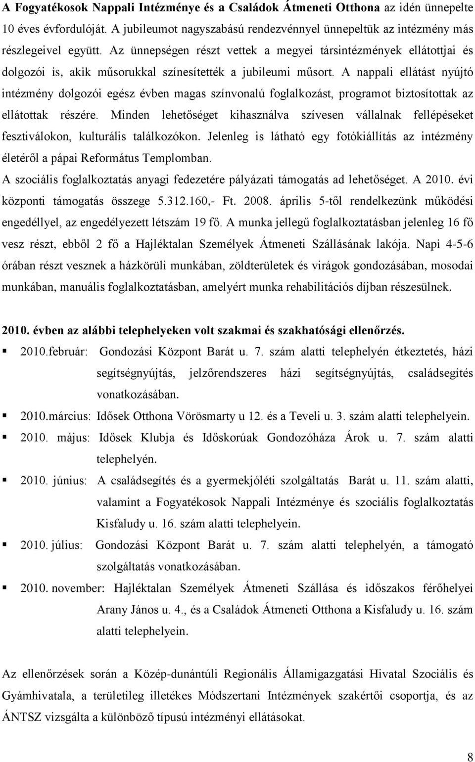 A nappali ellátást nyújtó intézmény dolgozói egész évben magas színvonalú foglalkozást, programot biztosítottak az ellátottak részére.