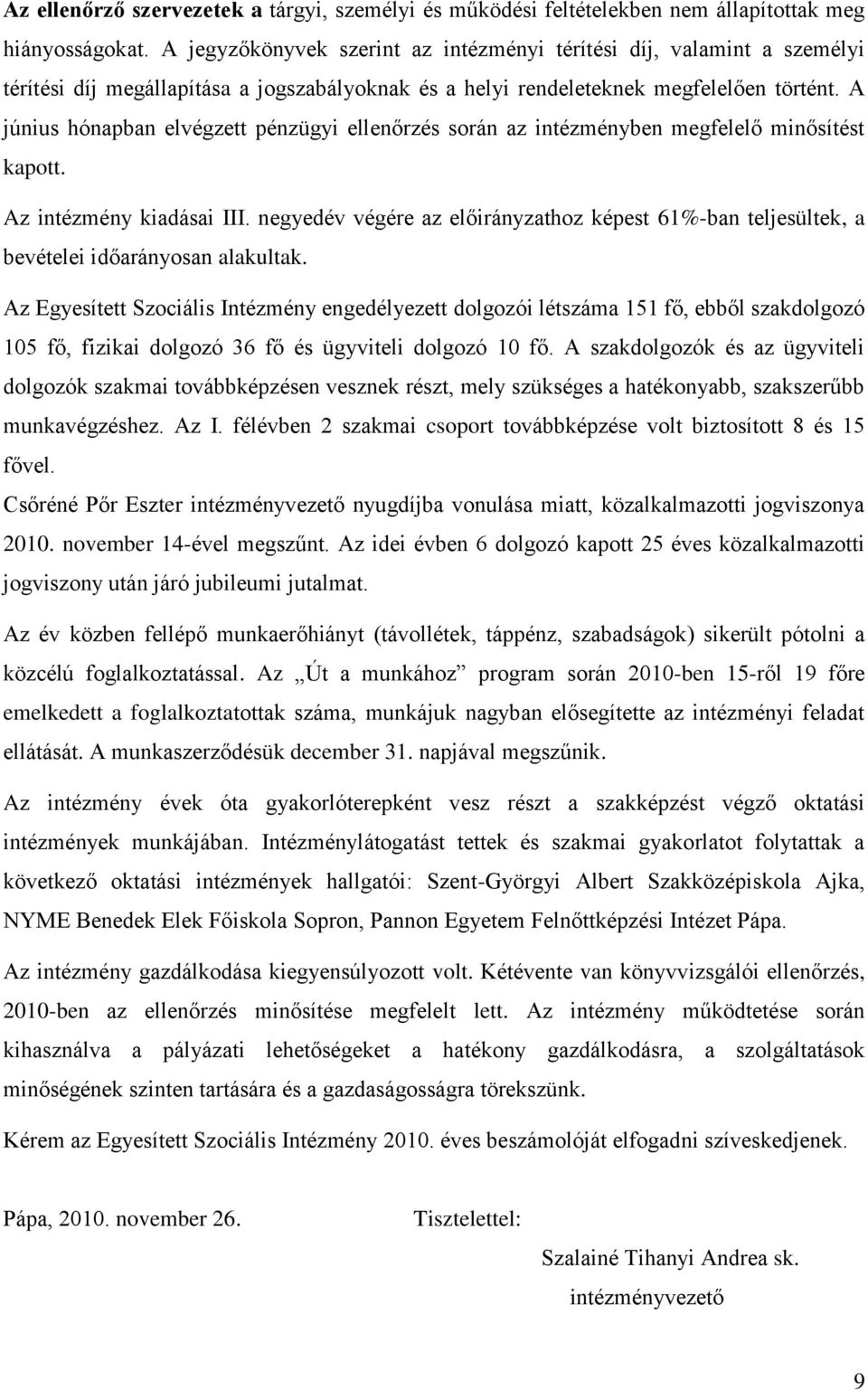 A június hónapban elvégzett pénzügyi ellenőrzés során az intézményben megfelelő minősítést kapott. Az intézmény kiadásai III.