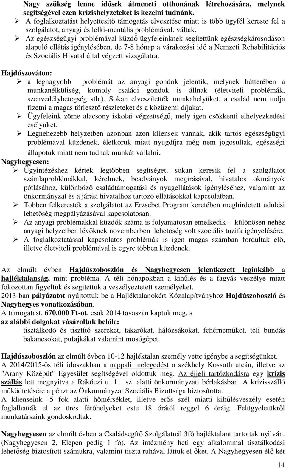 Az egészségügyi problémával küzdő ügyfeleinknek segítettünk egészségkárosodáson alapuló ellátás igénylésében, de 8 hónap a várakozási idő a Nemzeti Rehabilitációs és Szociális Hivatal által végzett