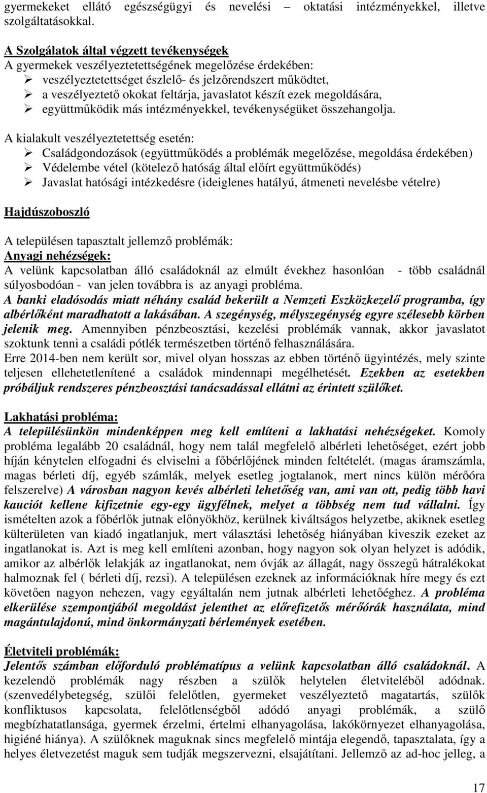 készít ezek megoldására, együttműködik más intézményekkel, tevékenységüket összehangolja.