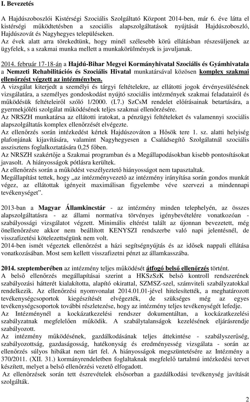 Az évek alatt arra törekedtünk, hogy minél szélesebb körű ellátásban részesüljenek az ügyfelek, s a szakmai munka mellett a munkakörülmények is javuljanak. 04.