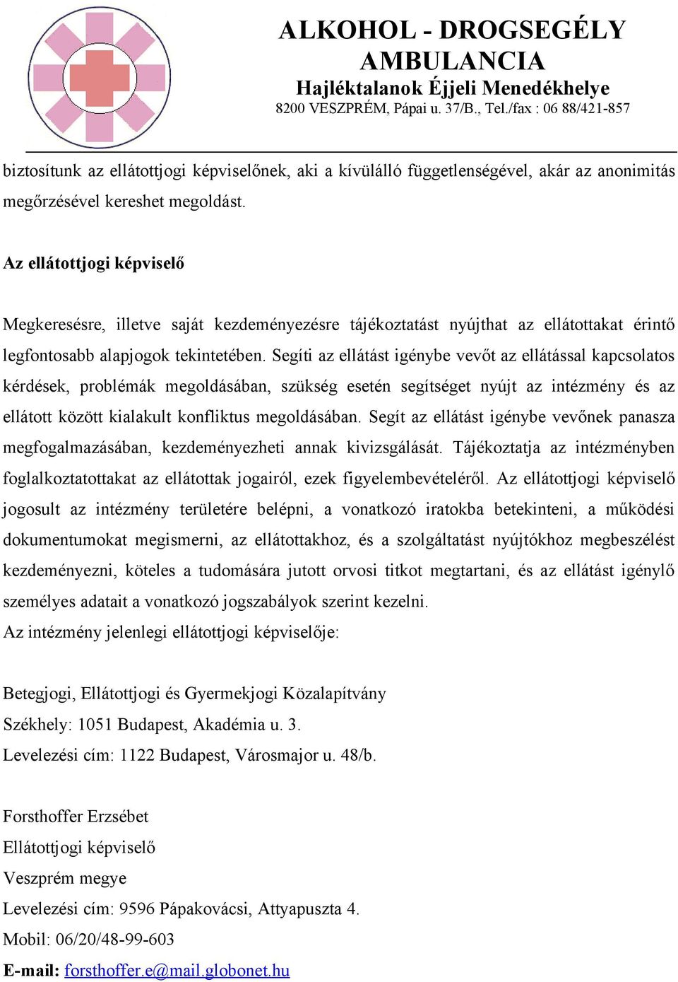 Segíti az ellátást igénybe vevőt az ellátással kapcsolatos kérdések, problémák megoldásában, szükség esetén segítséget nyújt az intézmény és az ellátott között kialakult konfliktus megoldásában.