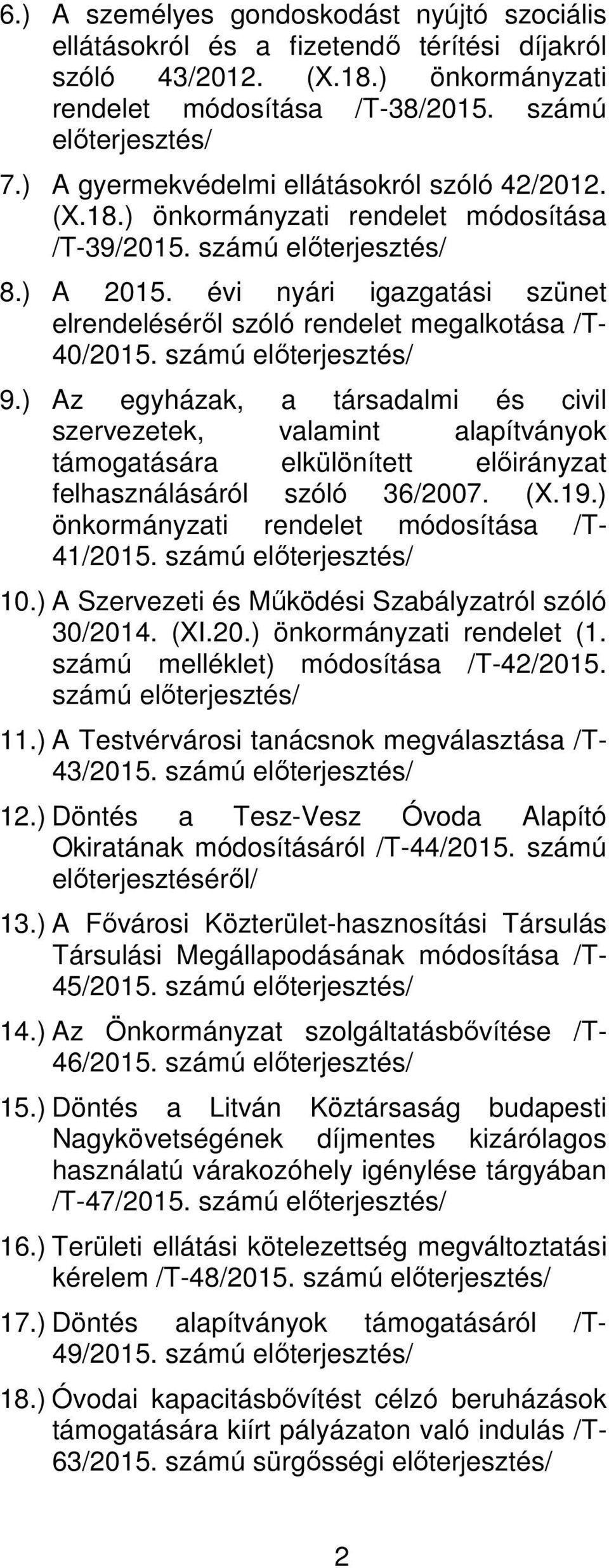 évi nyári igazgatási szünet elrendeléséről szóló rendelet megalkotása /T- 40/2015. számú előterjesztés/ 9.