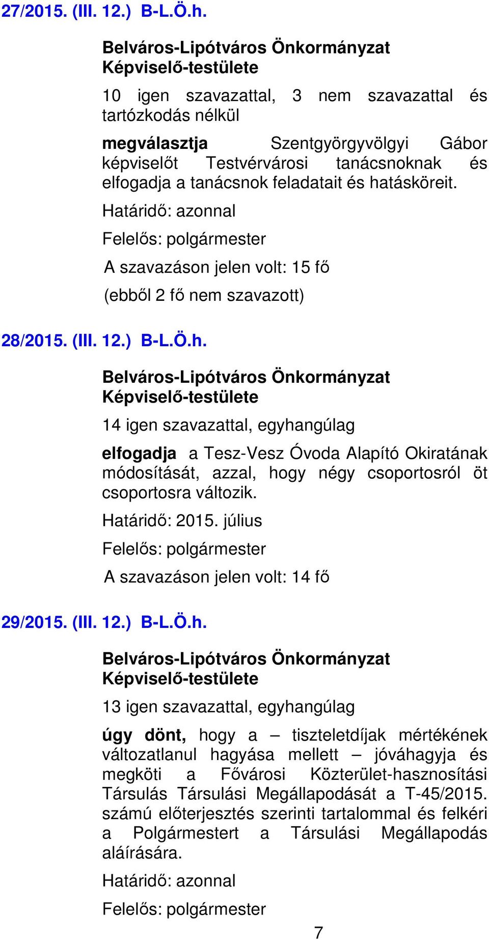 Határidő: azonnal Felelős: polgármester (ebből 2 fő nem szavazott) 28/2015. (III. 12.) B-L.Ö.h.