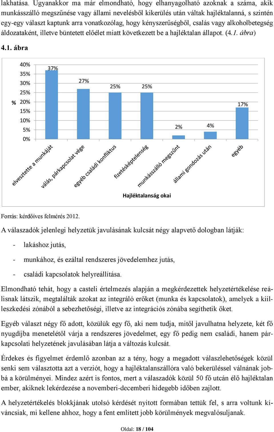 vonatkozólag, hogy kényszerűségből, csalás vagy alkoholbetegség áldozataként, illetve büntetett előélet miatt következett be a hajléktalan állapot. (4.1.
