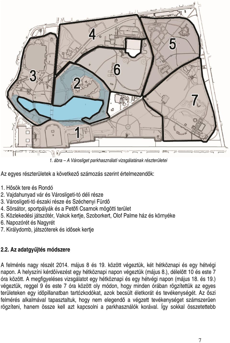 Közlekedési játszótér, Vakok kertje, Szoborkert, Olof Palme ház és környéke 6. Napozórét és Nagyrét 7. Királydomb, játszóterek és idısek kertje 2.2. Az adatgyőjtés módszere A felmérés nagy részét 2014.