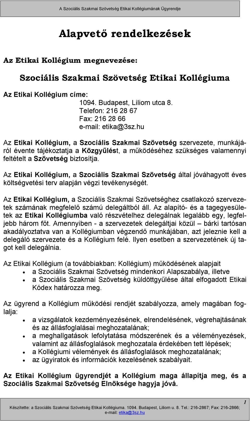 biztosítja. Az Etikai Kollégium, a Szociális Szakmai Szövetség által jóváhagyott éves költségvetési terv alapján végzi tevékenységét.