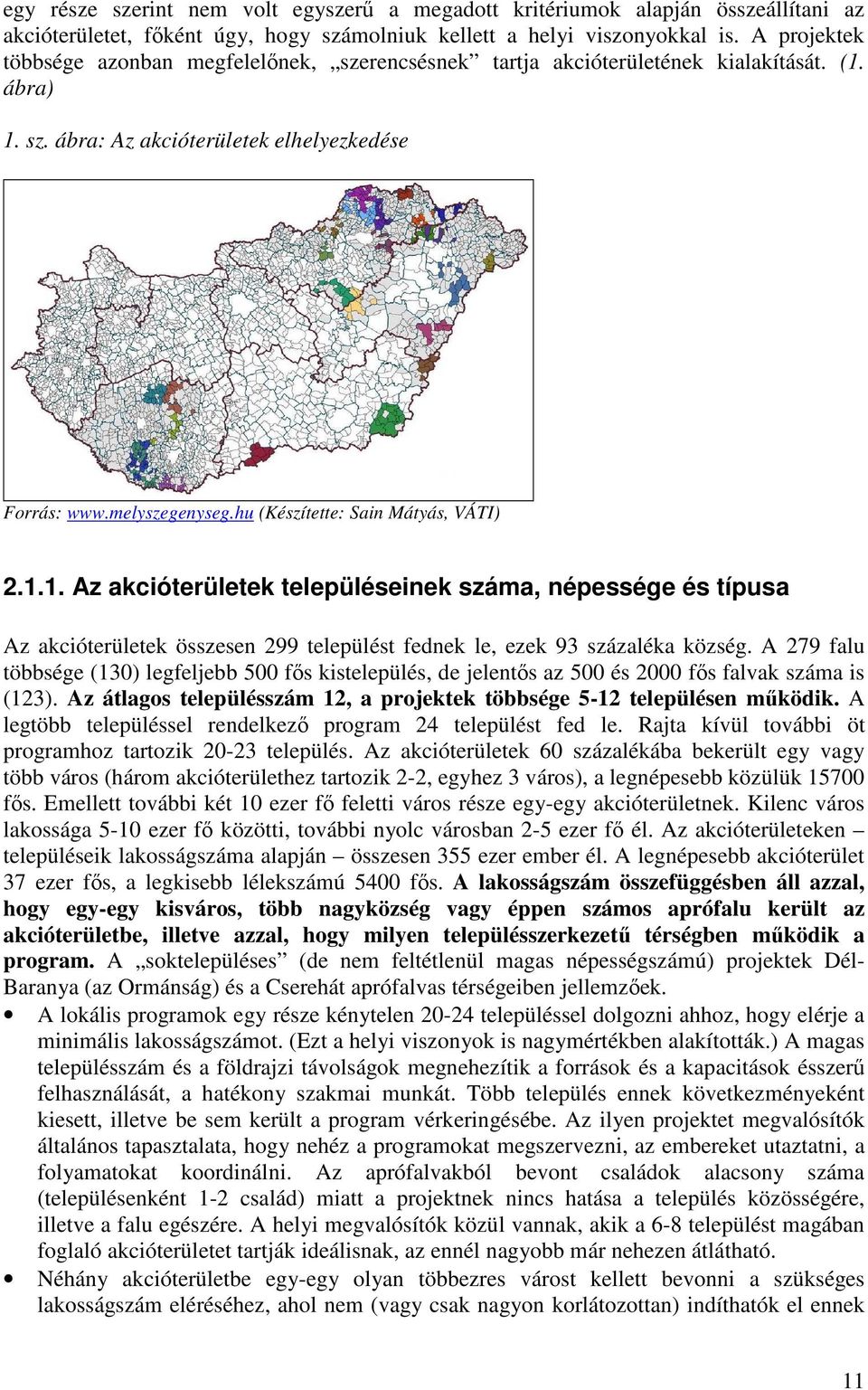 hu (Készítette: Sain Mátyás, VÁTI) 2.1.1. Az akcióterületek településeinek száma, népessége és típusa Az akcióterületek összesen 299 települést fednek le, ezek 93 százaléka község.