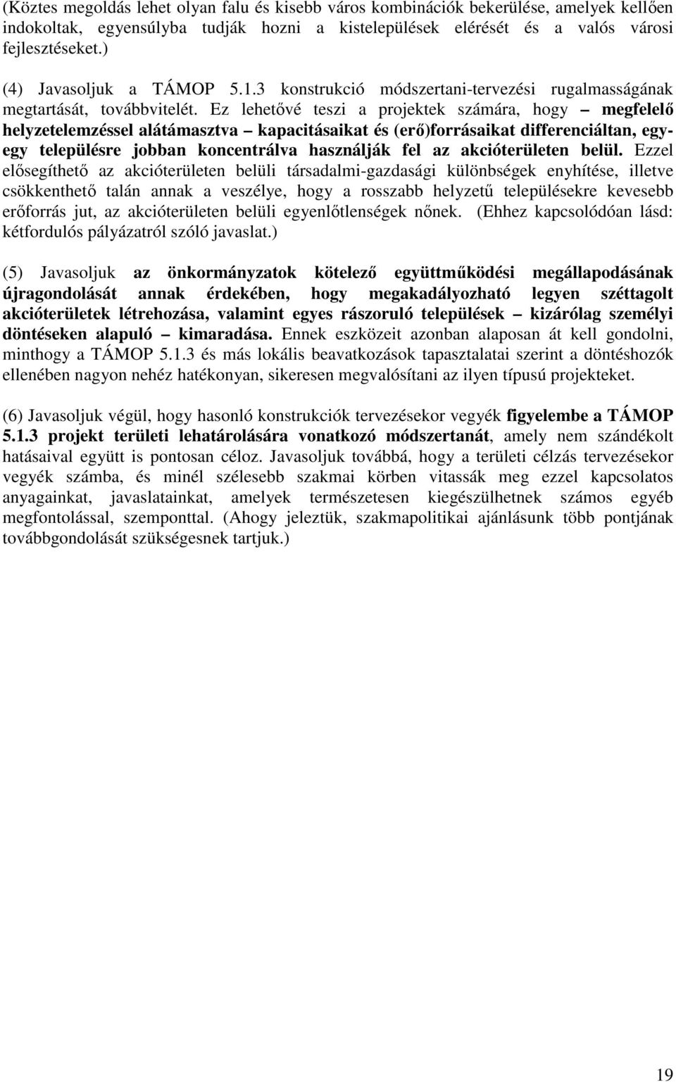 Ez lehetővé teszi a projektek számára, hogy megfelelő helyzetelemzéssel alátámasztva kapacitásaikat és (erő)forrásaikat differenciáltan, egyegy településre jobban koncentrálva használják fel az