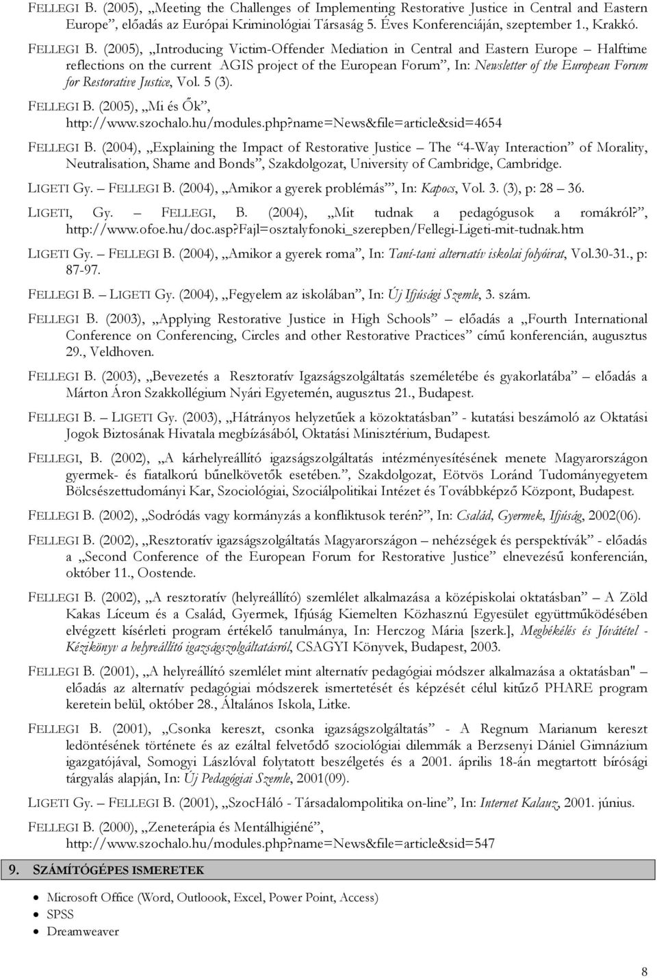 (2005), Introducing Victim-Offender Mediation in Central and Eastern Europe Halftime reflections on the current AGIS project of the European Forum, In: Newsletter of the European Forum for