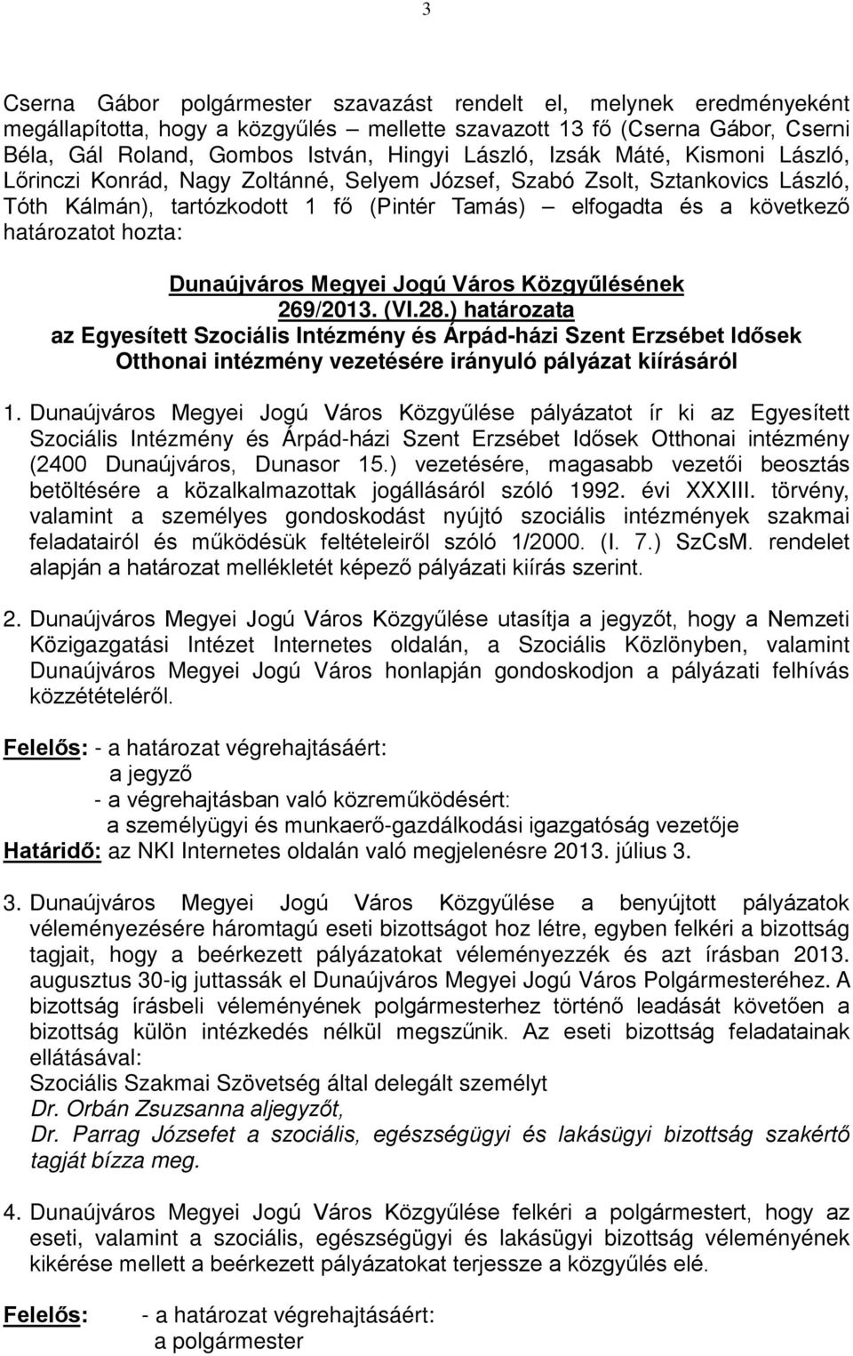 ) határozata az Egyesített Szociális Intézmény és Árpád-házi Szent Erzsébet Idősek Otthonai intézmény vezetésére irányuló pályázat kiírásáról 1.