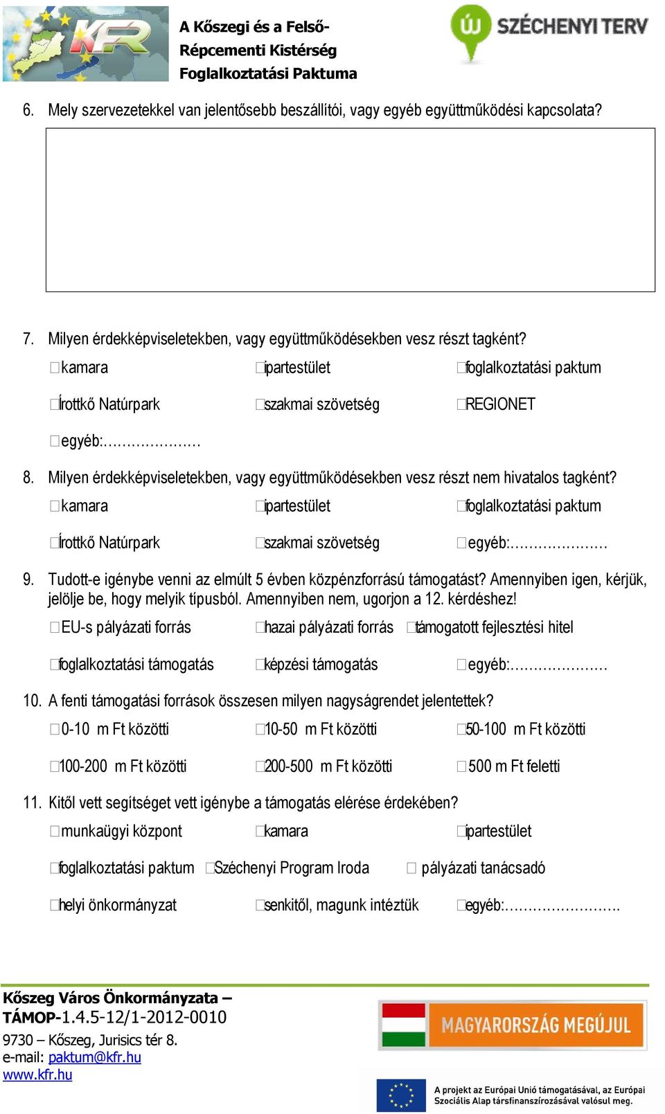 kamara ipartestület foglalkoztatási paktum Írottkő Natúrpark szakmai szövetség egyéb: 9. Tudott-e igénybe venni az elmúlt 5 évben közpénzforrású támogatást?