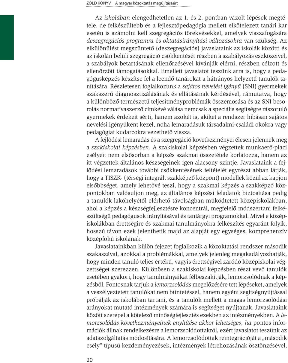 programra és oktatásirányítási változásokra van szükség.