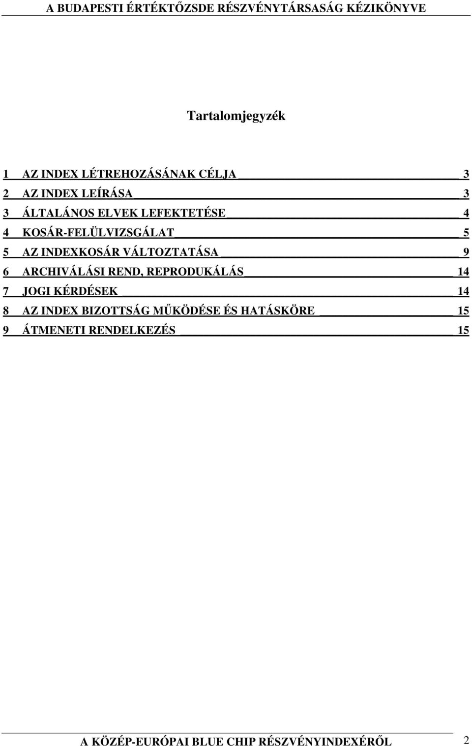 ARCHIVÁLÁSI REND, REPRODUKÁLÁS 14 7 JOGI KÉRDÉSEK 14 8 AZ INDEX BIZOTTSÁG MŐKÖDÉSE