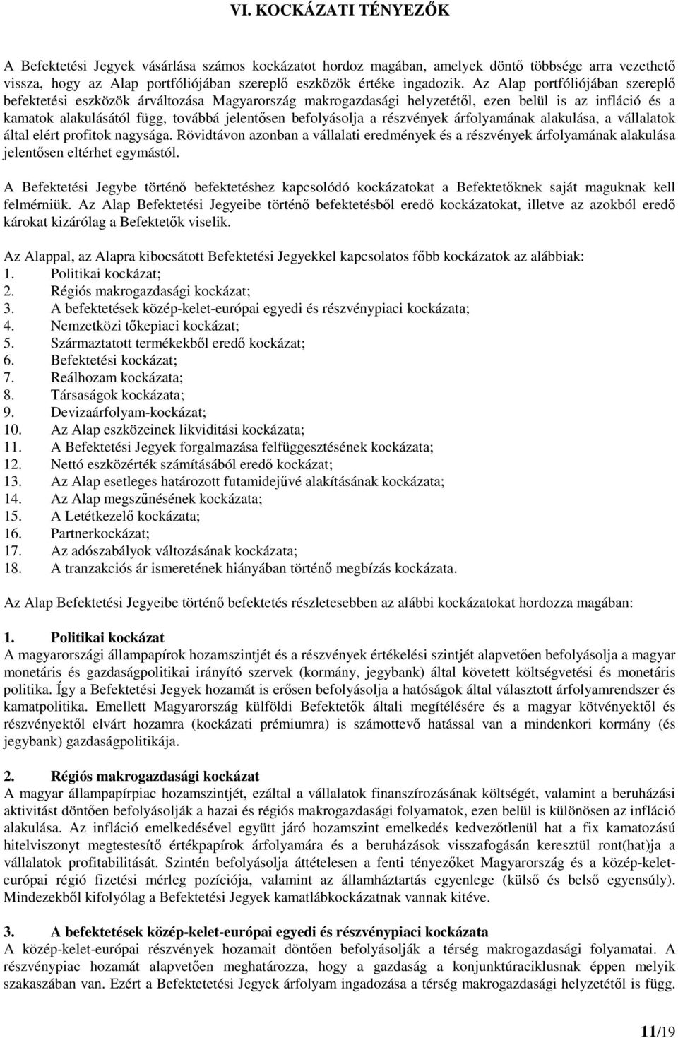 részvények árfolyamának alakulása, a vállalatok által elért profitok nagysága. Rövidtávon azonban a vállalati eredmények és a részvények árfolyamának alakulása jelentősen eltérhet egymástól.