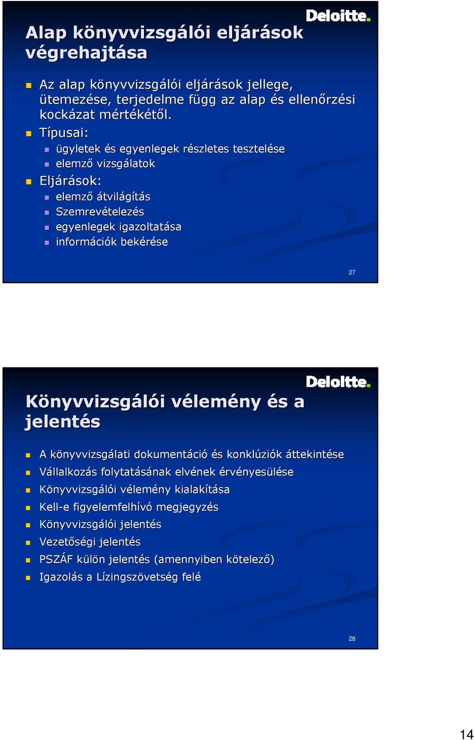 Könyvvizsgálói i vélemv lemény és s a jelentés A könyvvizsgk nyvvizsgálati dokumentáci ció és s konklúzi ziók áttekintése Vállalkozás s folytatásának elvének érvényesülésese Könyvvizsgálói i